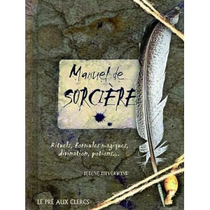 Manuel de sorcière: Rituels, formules magiques, divination, potions